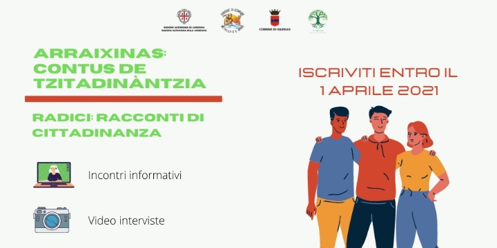 Ingrandisci la foto: Iscrizioni  “Arraixinas: contus de tzitadinàntzia” “Radici: racconti di cittadinanza” sc.01/04/2021 Iscrizioni  “Arraixinas: contus de tzitadinàntzia” “Radici: racconti di cittadinanza” sc.01/04/2021